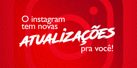 Fique por dentro das últimas atualizações do Instagram